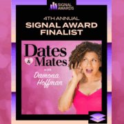 Dates & Mates podcast with Damona hoffman finalist for a signal award