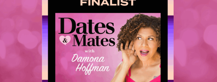 Dates & Mates podcast with Damona hoffman finalist for a signal award